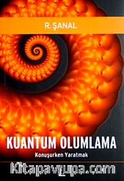 Kuantum Olumlama / Konuşurken Yaratmak