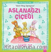 Aslanağzı Çiçeği / Sabırlı Olmayı Öğreniyorum