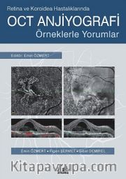 Retina ve Koroidea Hastalıklarında OCT Anjiyografi <br /> Örneklerle Yorumlar