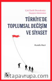 Türkiye’de Toplumsal Değişim ve Siyaset <br /> Çok Partili Demokrasiye Geçişten Günümüze