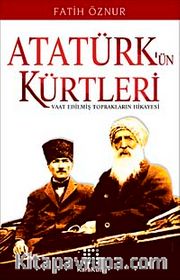 Atatürk'ün Kürtleri <br /> Vaat Edilmiş Toprakların Hikayesi