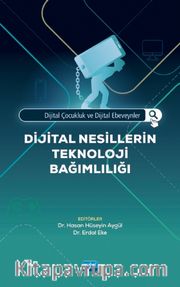 Dijital Çocukluk ve Dijital Ebeveynler: Dijital Nesillerin Teknoloji Bağımlılığı