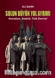 Solun Büyük Yol Ayrımı <br /> Kemalizm, Atatürk, Türk Devrimi