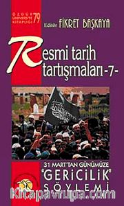 Resmi Tarih Tartışmaları 7 / 31 Marttan Günümüze Gericilik Söylemi
