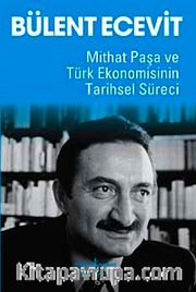 Mithat Paşa ve Türk Ekonomisinin Tarihsel Süreci