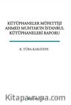 Kütüphaneler Müfettişi Ahmed Muhtar'ın İstanbul Kütüphaneleri Raporu