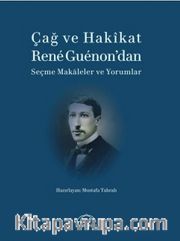 Çağ ve Hakikat  <br /> Rene Guenon’dan  Seçme Makaleler ve Yorumlar 
