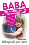 Baba Beni Sevmekten Niye Korkuyorsun?