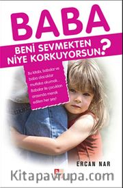 Baba Beni Sevmekten Niye Korkuyorsun?
