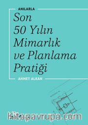 Anılarla Son 50 Yılın Mimarlık ve Planlama Pratiği