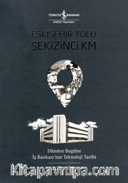 Eskişehir Yolu Sekizinci Km <br /> Dünden Bugüne İş Bankası’nın Teknoloji Tarihi