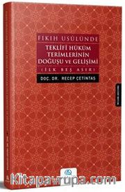 Fıkıh Usulünde Teklifi Hüküm Terimlerinin Doğuşu ve Gelişimi <br /> İlk Beş Asır