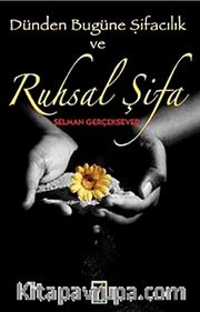 Dünden Bugüne Şifacılık ve Ruhsal Şifa