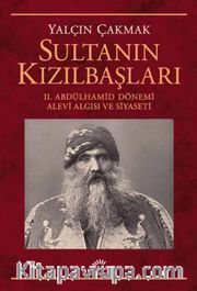 Sultanın Kızılbaşları <br /> II. Abdülhamid Dönemi Alevi Algısı ve Siyaseti