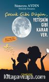 Çocuk Gibi Düşün Yetişkin Gibi Karar Ver