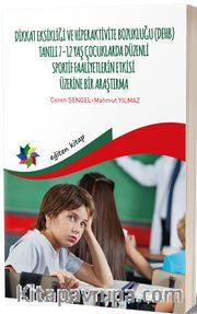 Dikkat Eksikliği Ve Hiperaktivite Bozukluğu -(DEHB) Tanılı 7-12 Yaş Çocuklarda Düzenli Sportif Faaliyetlerin Etkisi Üzerine Bir Araştırma 