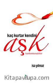 Kaç Kurtar Kendini Aşk <br /> Kankırmızı Şiirler