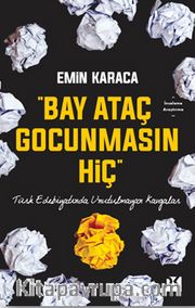 Bay Ataç Gocunmasın Hiç <br /> Türk Edebiyatında Unutulmayan Kavgalar