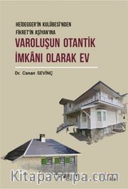 Varoluşun Otantik İmkanı Olarak Ev <br /> Heidegger’in Kulübesi’nden Fikret’in Aşiyan’ına
