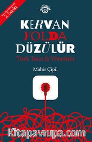 Kervan Yolda Düzülür <br /> Türk Tarzı İş Yönetimi 