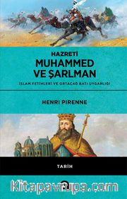 Hazreti Muhammed ve Şarlman <br /> İslam Fetihleri ve Ortaçağ Batı Uygarlığı