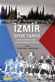 İzmir Spor Tarihi <br /> İzmir Spor Tarihinden Sayfalar, Oyunlar, Spor Kulüpleri ve Sporcular