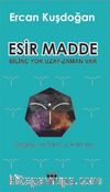 Esir Madde & Bilinç Yok Uzay Zaman Var