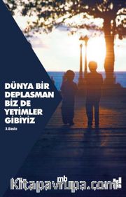 Dünya Bir Deplasman Biz De Yetimler Gibiyiz