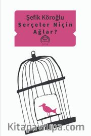 Serçeler Niçin Ağlar?