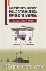 İngiliz Tutanaklarında Mondros ve Mudanya <br /> Mağlubiyetten Zafere İki Mütareke