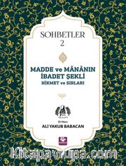 Madde ve Mananın İbadet Şekli Hikmet ve Sırları Sohbetler 2