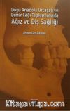 Doğu Anadolu Ortaçağ ve Demir Çağı Toplumlarında Ağız ve Diş Sağlığı