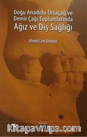 Doğu Anadolu Ortaçağ ve Demir Çağı Toplumlarında Ağız ve Diş Sağlığı