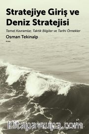 Stratejiye Giriş ve Deniz Stratejsi <br /> Temel Kavramlar,Taktik Bilgiler ve Tarihi Örnekler