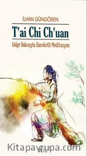 T'AI CHI CH'UAN / Gölge Boksu'yla Hareketli Meditasyon