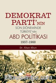 Demokrat Parti’nin Son Döneminde Türkiye’nin ABD Politikası (1957-1960)