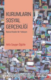 Kurumların Sosyal Gerçekliği <br /> İlişkisel Realist Bir Yaklaşım
