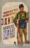 Osmanlı'dan Cumhuriyet'e Jandarma & Kuruluş Teşkilat ve Mücadele (1903-1938)