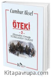 Öteki 2 <br /> Efsaneden Gerçeğe Türklerin Tarihi