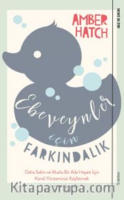 Ebeveynler İçin Farkındalık <br /> Daha Sakin ve Mutlu Bir Aile Hayatı İçin Kendi Yönteminizi Keşfetmek
