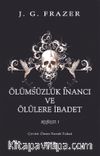 Ölümsüzlük İnancı ve Ölülere İbadet (Cilt 1)