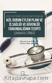 Sağlık Sektöründe Çalışan Kamu Personelinin Acil Durum Eylem Plani ve İş Sağlığı ve Güvenliği Farkındalığının Tespiti Çanakkale Örneği