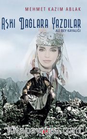 Aşkı Dağlara Yazdılar <br /> Ali Bey Kayalığı
