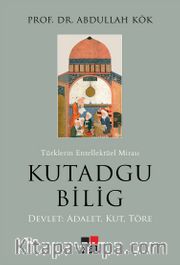 Türklerin Enteklektüel Mirası Kutadgu Bilig <br /> Devlet: Adalet, Kut, Töre