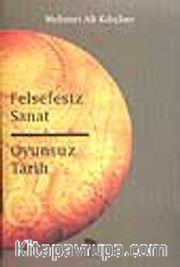 Felsefesiz Sanat Oyunsuz Tarih