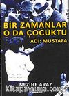 Bir Zamanlar O da Çocuktu Adı Mustafa