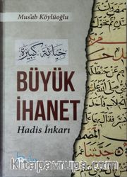 Büyük İhanet <br /> Hadis İnkarı