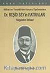 İttihat ve Terakki'nin Kurucu Üyelerinden Dr. Reşid Bey'in Hatıraları