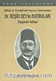 İttihat ve Terakki'nin Kurucu Üyelerinden Dr. Reşid Bey'in Hatıraları