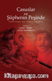 Casuslar ve Şüphenin Peşinde <br /> Osmanlı’da İhanet-İsyan-İstihbarat ve Soruşturma
